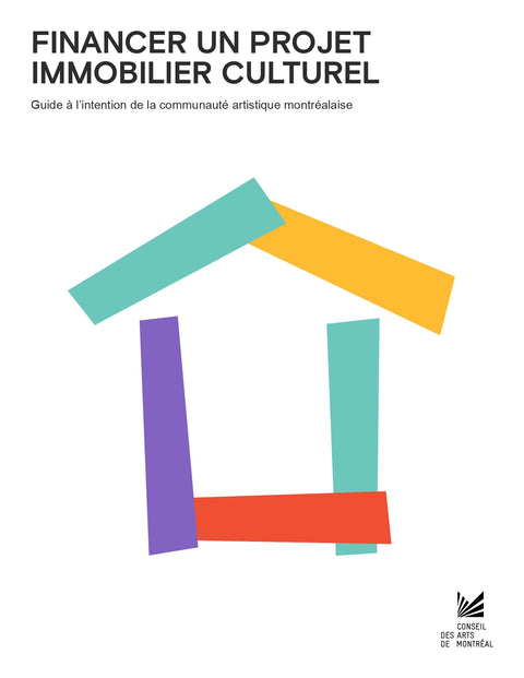 Financer un projet immobilier culturel : guide à l'intention de la communauté artistique montréalaise